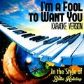 I'm a Fool to Want You (In the Style of Billie Holiday) [Karaoke Version] - Single
