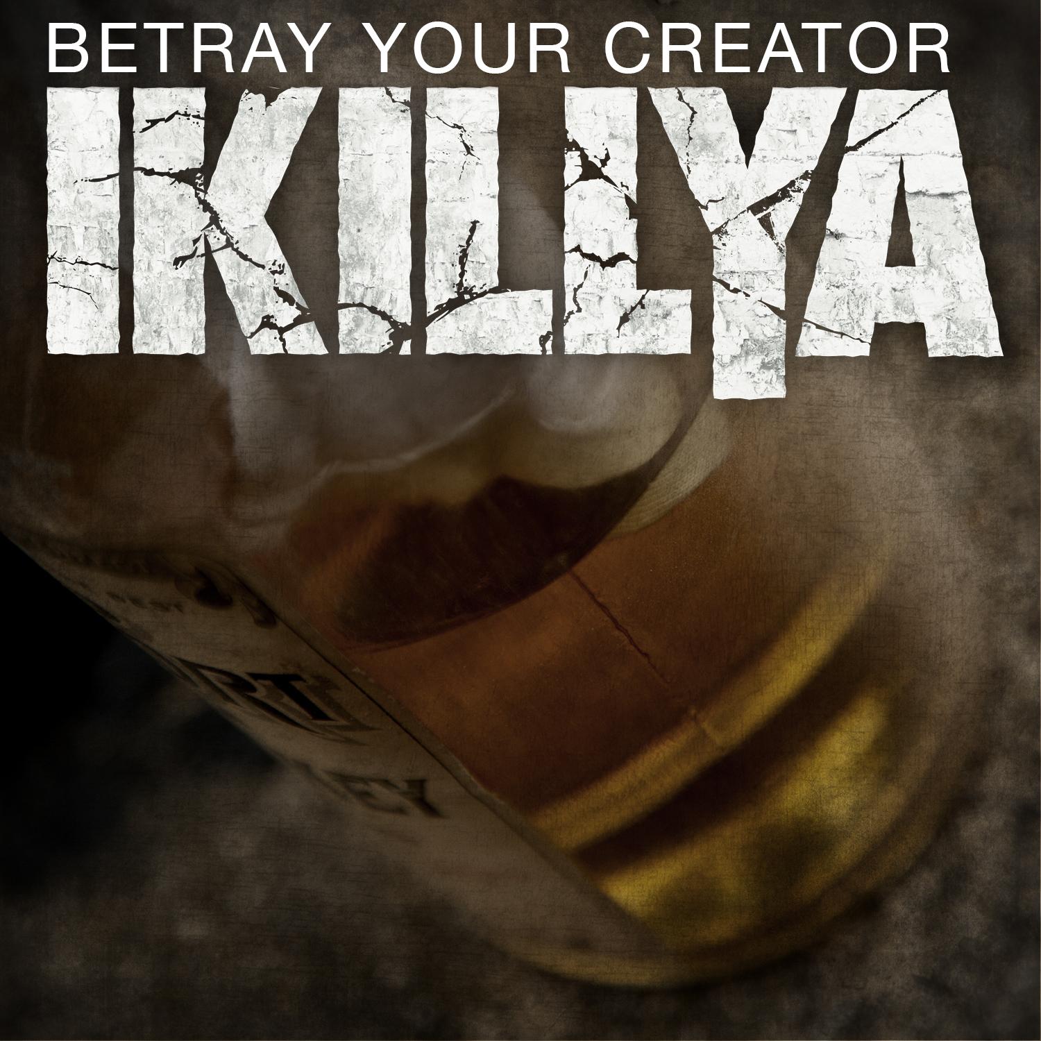 Betray Your Creator