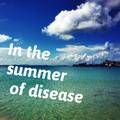 In the summer of disease