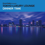 TOKYO LUXURY LOUNGE DINNER TIME专辑