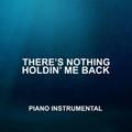 There's Nothing Holding Me Back (Piano Instrumental)