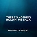 There's Nothing Holding Me Back (Piano Instrumental)专辑