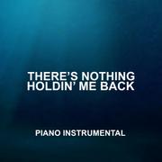 There's Nothing Holding Me Back (Piano Instrumental)