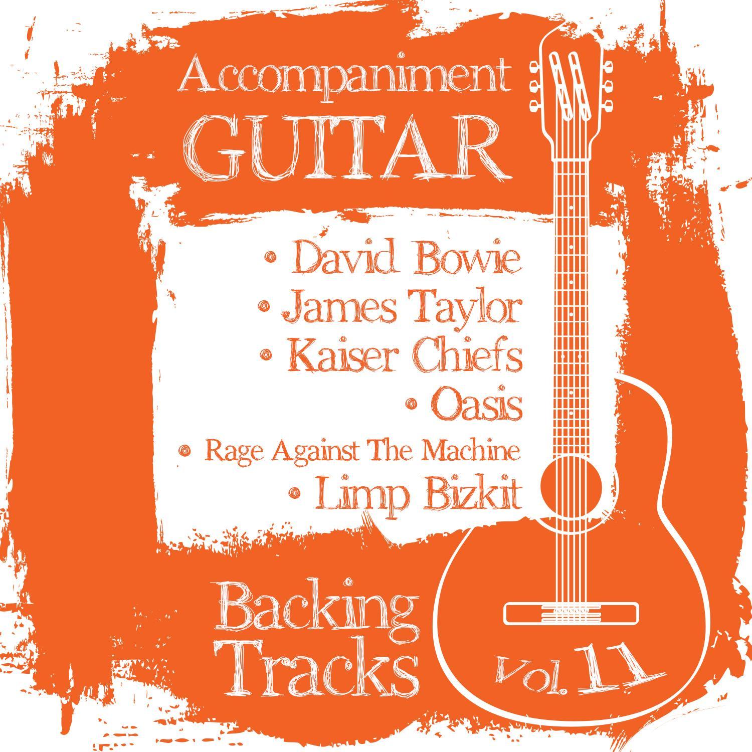 Accompaniment Guitar Backing Tracks (David Bowie / James Taylor / Kaiser Chiefs / Oasis / Rage Against the Machine / Limp Bizkit), Vol.11