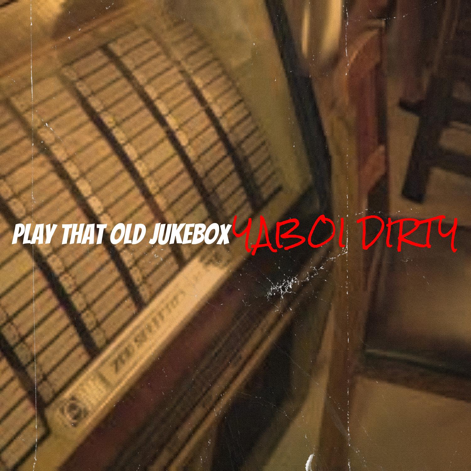 YaBoi Dirty - Play That Old Jukebox