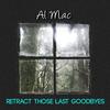 Al Mac - Retract Those Last Goodbyes