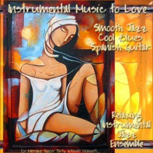 Instrumental Music To Love, Smooth Jazz Cool Blues Spanish Guitar for Massage