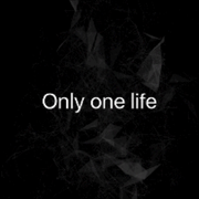 Only one life