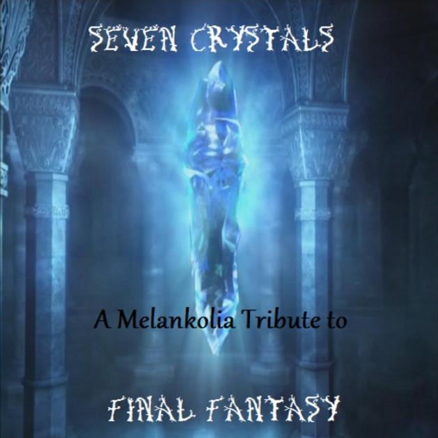 Seven Crystals - A Melankolia Tribute to Final Fantasy