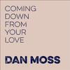 Dan Moss - Coming Down from Your Love