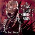 The Hurt Inside: A String Quartet Tribute to Korn