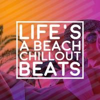 Life's a Beach: Chillout Beats