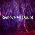 Remove All Doubt