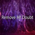 Remove All Doubt