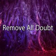 Remove All Doubt