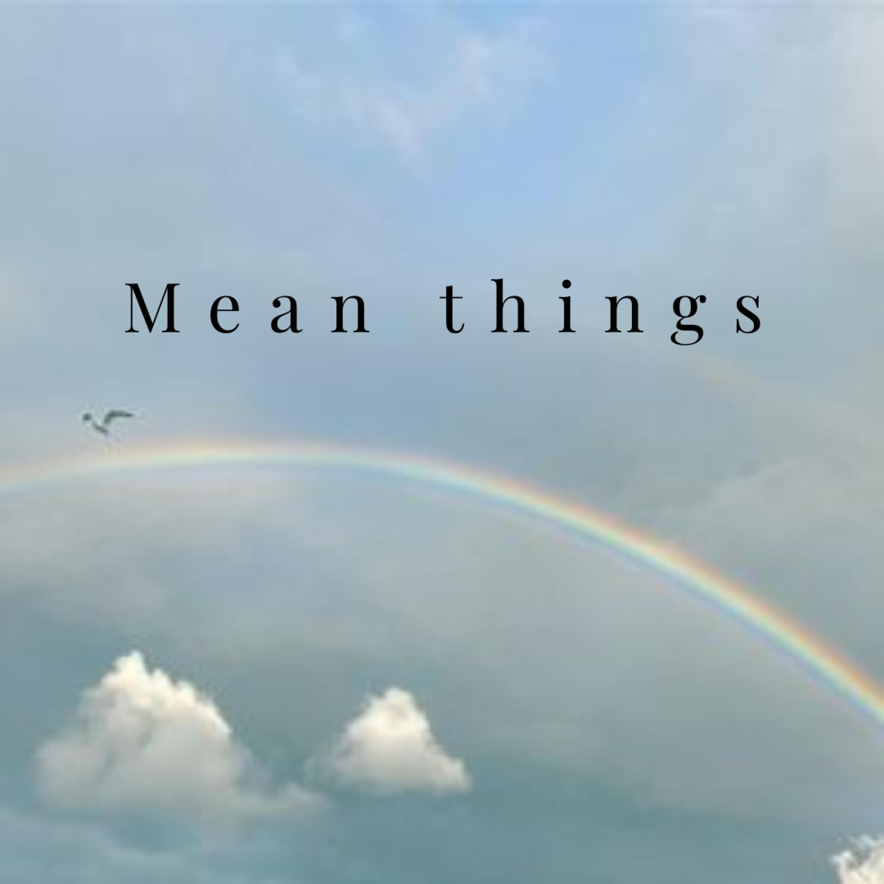 Mean Things