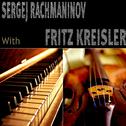 Sergei Rachmaninoff with Fritz Kreisler专辑