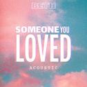 Someone You Loved (Acoustic)专辑