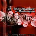 In the Chamber: The String Quartet Tribute To Mudvayne专辑