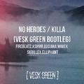 No Heroes x Killa (VESK GREEN Bootleg)