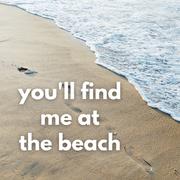 You'll Find Me At The Beach