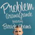 Barack Obama Singing Problem by Ariana Grande