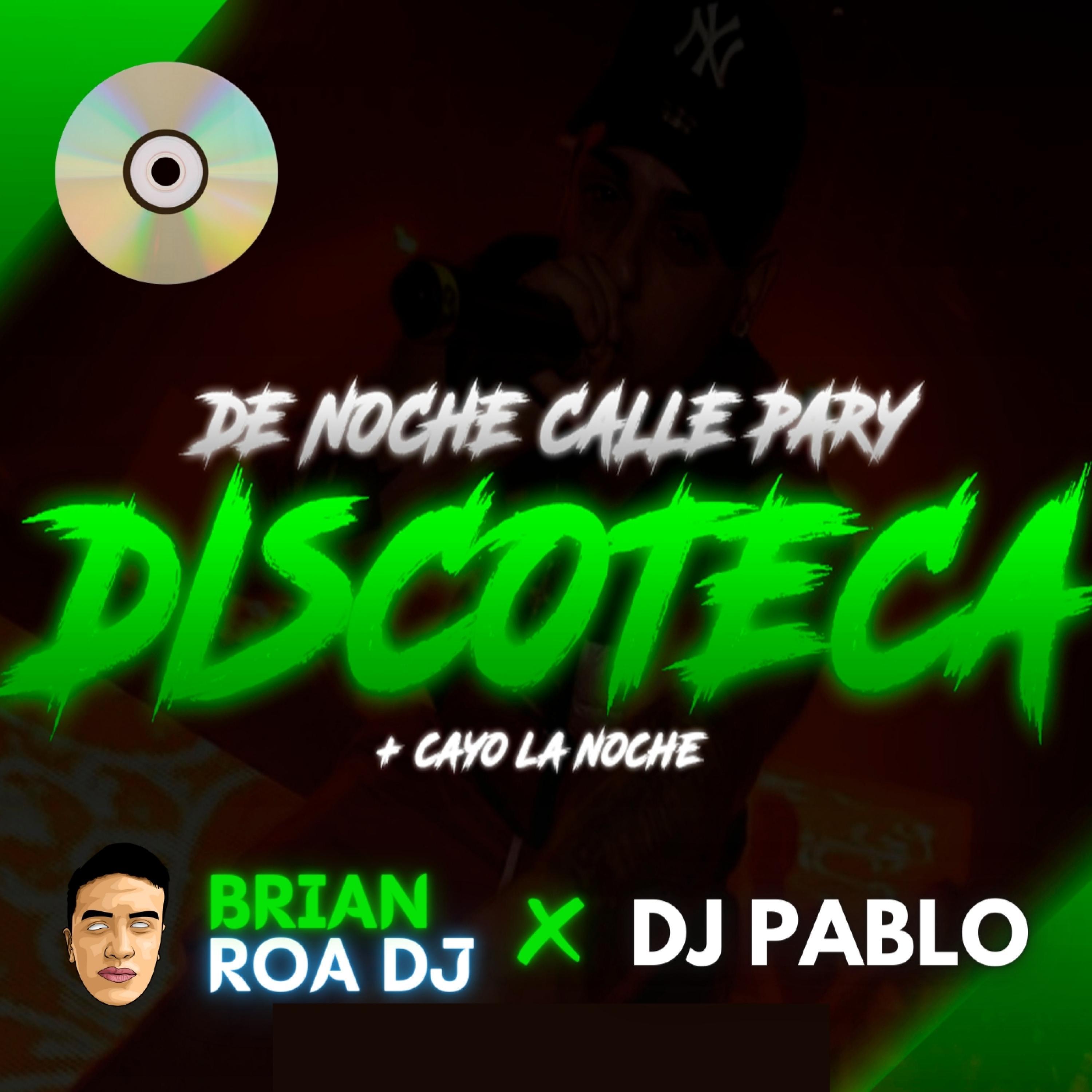 DE NOCHE CALLE PARY Y DISCOTECA + CAYO LA NOCHE RKT (feat. Dj Pablo)