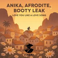 BOOTY LEAK, Afrodite, Anika - Love You Like A Love Song