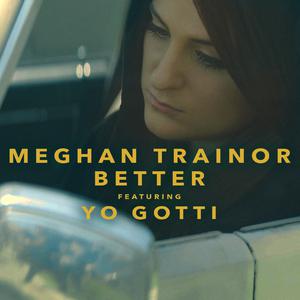 Meghan Trainor、Yo Gotti - Better （降7半音）