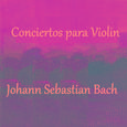 Bach - Conciertos para Violin