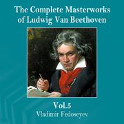 The Complete Masterworks of Ludwig Van Beethoven, Vol. 5