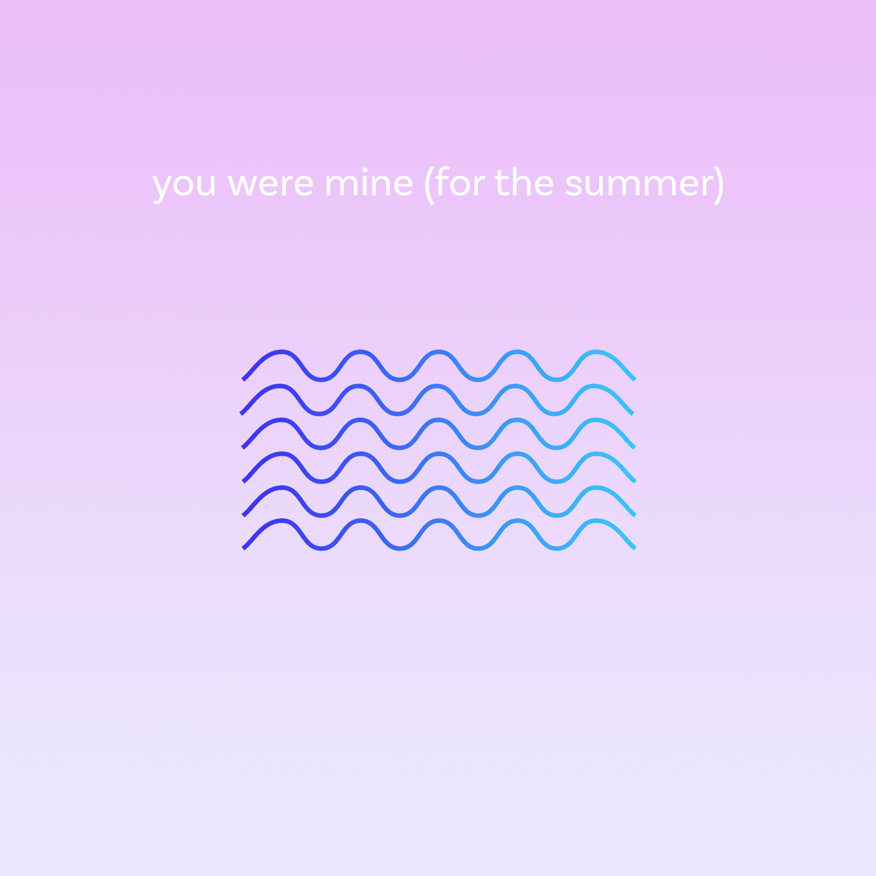 You Were Mine (For the Summer)