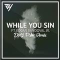 While You Sin (Dirty Palm Remix)