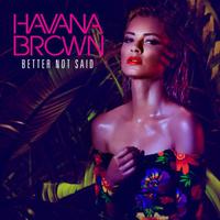 Havana Brown - Better Not Said 女歌伴奏 霸气电子 重节奏 完美混音