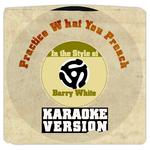 Practice What You Preach (In the Style of Barry White) [Karaoke Version] - Single专辑