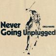 Never Going Unplugged