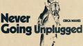 Never Going Unplugged专辑