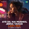 DJ Carron - Aye Dil Hai Mushkil Jeena Yahan - Lofi Mix