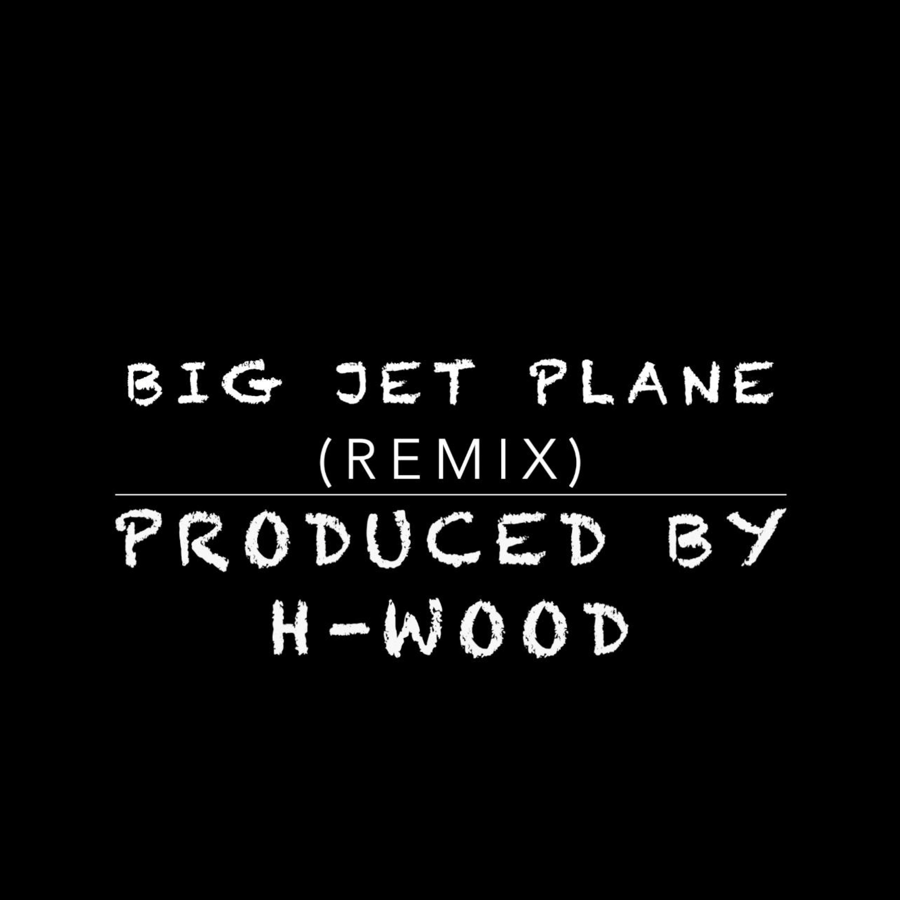 H-Wood - Big Jet Plane