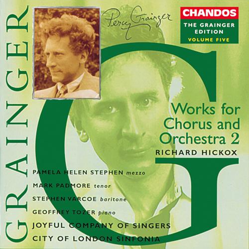 GRAINGER, P.: Grainger Edition, Vol. 5: Works for Chorus and Orchestra (Hickox)