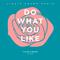 Do What You Like (Liquid Cosmo Remix) [Radio Edit]专辑