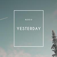 Block b - Yesterday