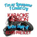 I'm so Lonesome I Could Cry (In the Style of Elvis Presley) [Karaoke Version] - Single