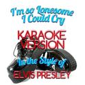 I'm so Lonesome I Could Cry (In the Style of Elvis Presley) [Karaoke Version] - Single专辑