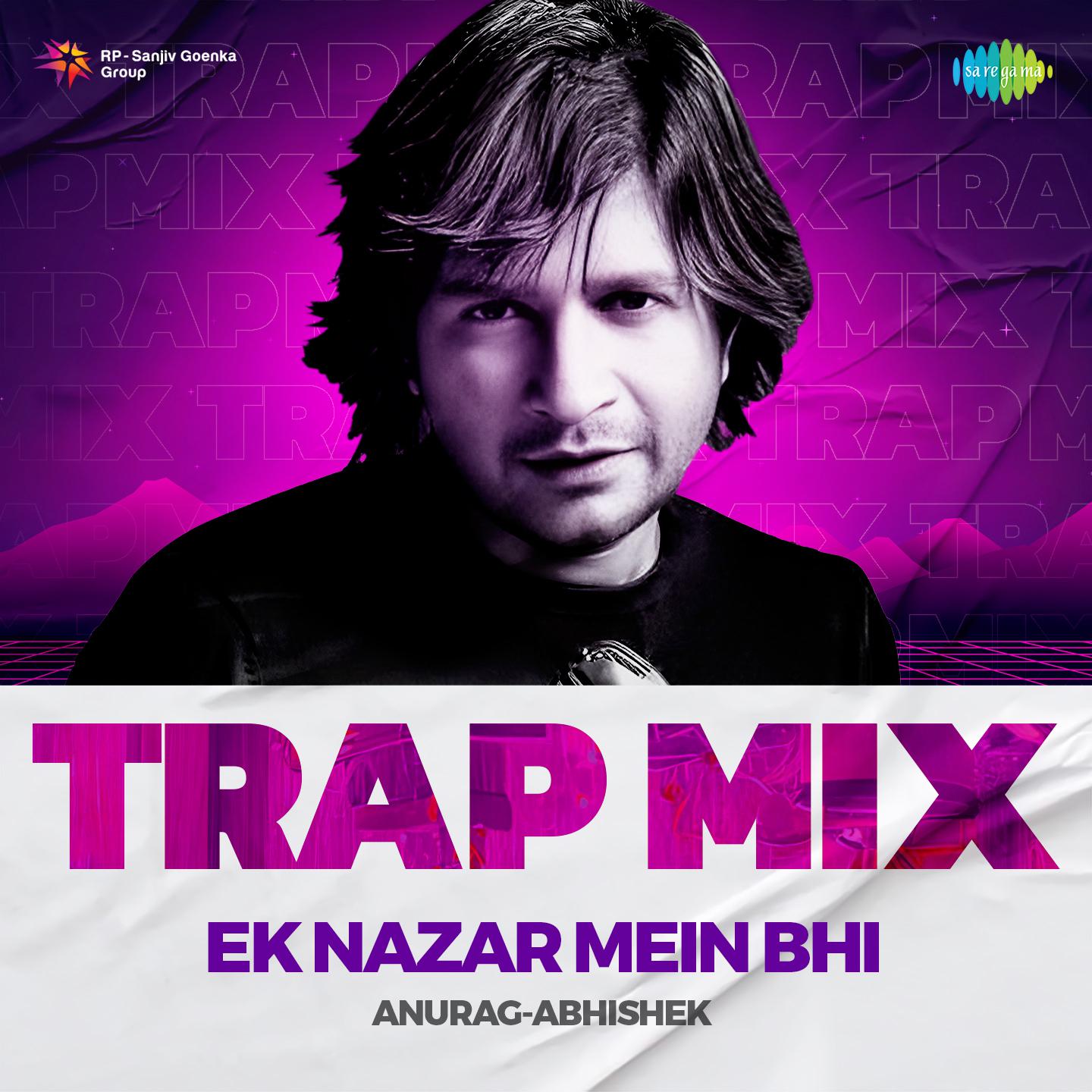 Anurag Abhishek - Ek Nazar Mein Bhi - Trap Mix