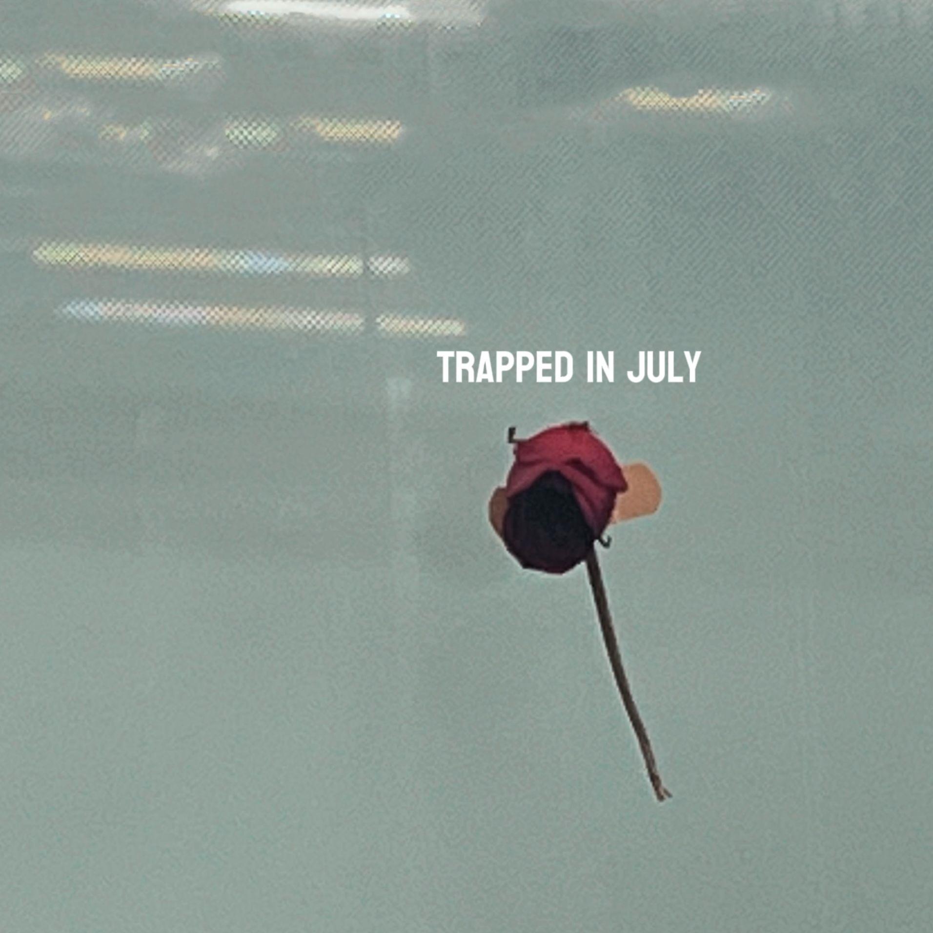 Trapped in July
