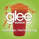 Nowadays / Hot Honey Rag (Glee Cast Version)专辑