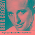 Bing Crosby Selected Favorites Volume 1