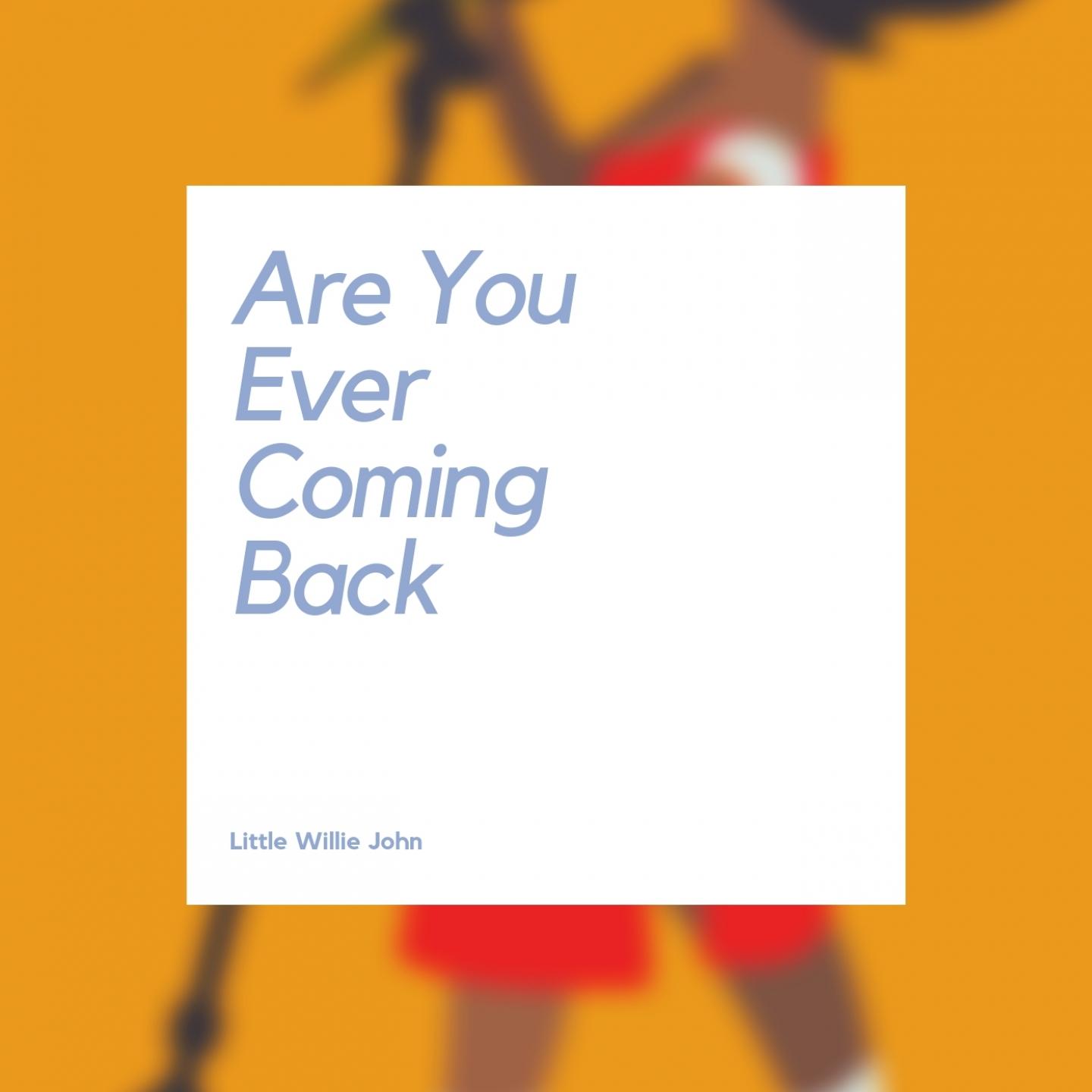 Are You Ever Coming Back