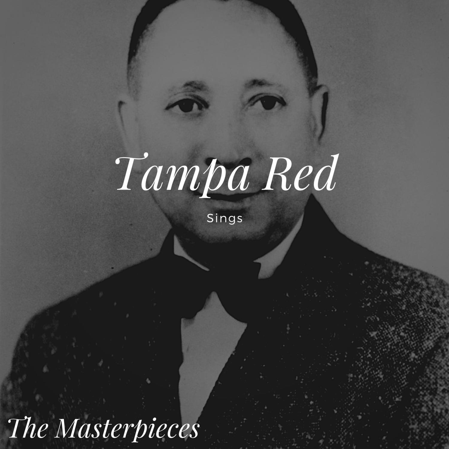 Tampa Red Sings - The Masterpieces